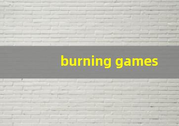 burning games